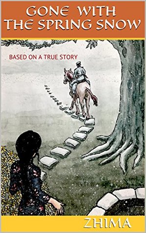Read online GONE WITH THE SPRING SNOW: Based on a true story - Zhima | PDF
