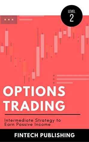 Read Options Trading: Intermediate Strategy to Earn Passive Income (Investments & Securities Book 6) - Fintech Publishing file in PDF