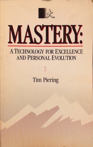 Read MASTERY: A Technology for Excellence and Personal Evolution - Tim Piering | ePub