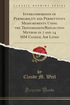Download Intercomparison of Permeability and Permittivity Measurements Using the Transmission/Reflection Method in 7 and 14 MM Coaxial Air Lines (Classic Reprint) - Claude M Weil | ePub