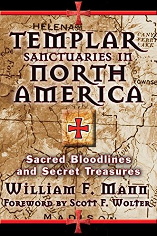 Read online Templar Sanctuaries in North America: Sacred Bloodlines and Secret Treasures - William F. Mann file in ePub
