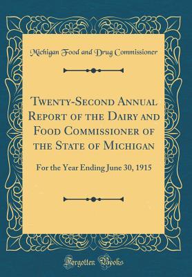 Read online Twenty-Second Annual Report of the Dairy and Food Commissioner of the State of Michigan: For the Year Ending June 30, 1915 (Classic Reprint) - Michigan Food And Drug Commissioner file in PDF