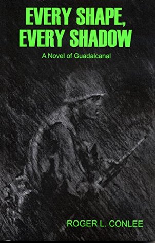 Read online Every Shape, Every Shadow: A Novel of Guadlacanal - Roger L. Conlee | ePub