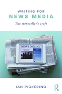 Download Writing for News Media: The Storyteller's Craft - Ian Pickering file in ePub