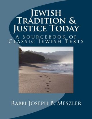 Download Jewish Tradition & Justice Today: A Sourcebook of Classic Jewish Texts - Joseph B. Meszler | PDF