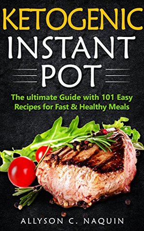 Read Ketogenic Electric Pressure Cooker : 101 Delicious Ketogenic Low Carb Recipes for Fast & Healthy Meals! (Allyson C. Naquin Cookbook Book 13) - Allyson C. Naquin file in PDF