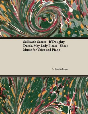 Download The Scores of Sullivan - If Doughty Deeds, May Lady Please - Sheet Music for Voice and Piano - Arthur Sullivan file in PDF