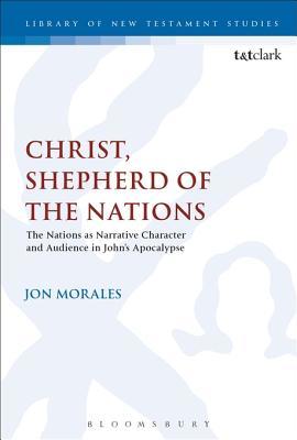 Download Christ, Shepherd of the Nations: The Nations as Narrative Character and Audience in John's Apocalypse - Jon Morales | PDF