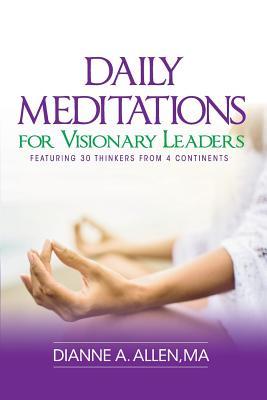 Read Daily Meditations for Visionary Leaders: Featuring 30 Thinkers from 4 Continents - Dianne A. Allen file in PDF