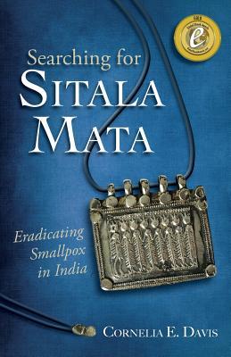 Download Searching for Sitala Mata: Eradicating Smallpox in India - Cornelia E. Davis | PDF