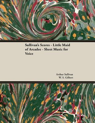Read The Scores of Sullivan - Little Maid of Arcadee - Sheet Music for Voice - Arthur Sullivan file in PDF