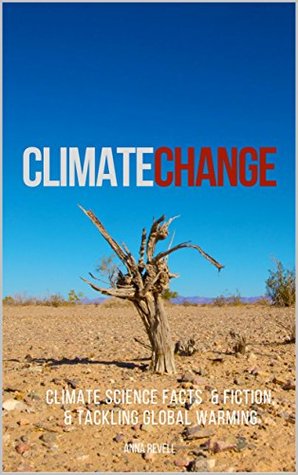 Read online CLIMATE CHANGE: Climate Science Facts & Fiction, & Tackling Global Warming - Anna Revell file in PDF