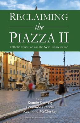 Read online Reclaiming the Piazza II: The Catholic School and the New Evangelisation - Leonardo Franchi | PDF