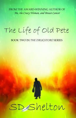 Download The Life of Old Pete: Book Two of the Drugstore Series - S.D. Shelton file in PDF
