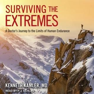 Read Surviving the Extremes: A Doctor's Journey to the Limits of Human Endurance - Kenneth Kamler file in PDF