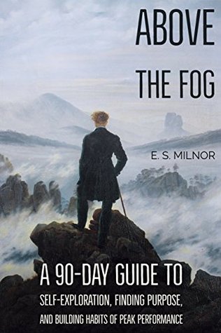 Read Above the Fog: A 90-Day Guide to Self-Exploration, Finding Purpose, and Building Habits of Peak Performance - Evan Milnor file in ePub