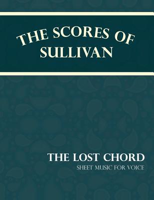 Read The Scores of Sullivan - The Lost Chord - Sheet Music for Voice - Arthur Sullivan file in PDF