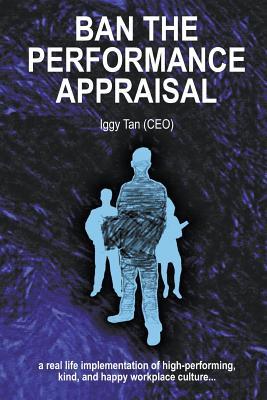 Download Ban the Performance Appraisal: The Importance of Workplace Culture in High-Performing, Kind and Happy Organisations and How to Create Them. - Iggy Tan file in ePub