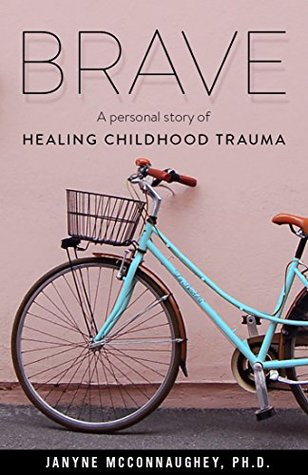 Read online Brave: A Personal Story of Healing Childhood Trauma - Janyne McConnaughey file in ePub