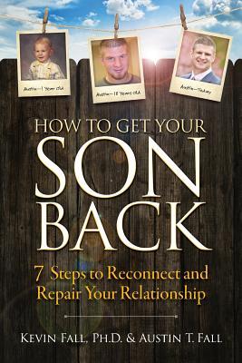 Read How to Get Your Son Back: 7 Steps to Reconnect and Repair Your Relationship - Kevin Fall file in PDF