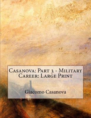 Download Casanova: Part 3 - Military Career: Large Print - Giacomo Casanova | PDF