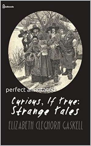 Download Curious, If True: Strange Tales(perfect annotated) - Elizabeth Gaskell file in PDF