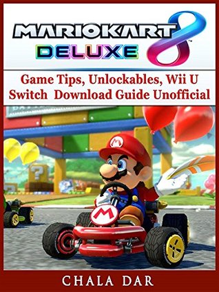 Download Mario Kart 8 Deluxe Game Tips, Unlockables, Wii U, Switch, Download Guide Unofficial - Chala Dar file in ePub