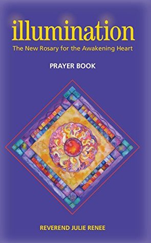 Download Illumination: The New Rosary for the Awakening Heart Prayer Guide - Julie Renee | PDF