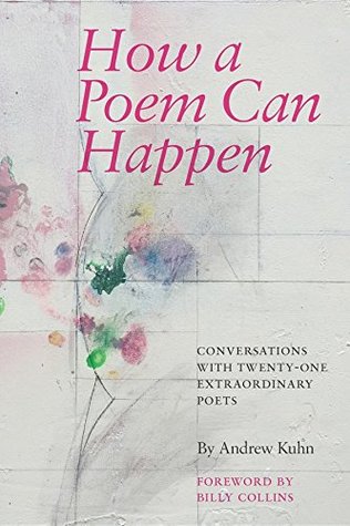 Download How a Poem Can Happen: Conversations With Twenty-One Extraordinary Poets - Andrew Kuhn file in PDF