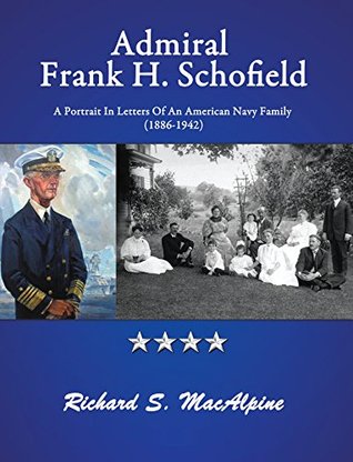 Read Admiral Frank H. Schofield: A Portrait in Letters of an American Navy Family (1886-1942) - Richard S MacAlpine file in PDF