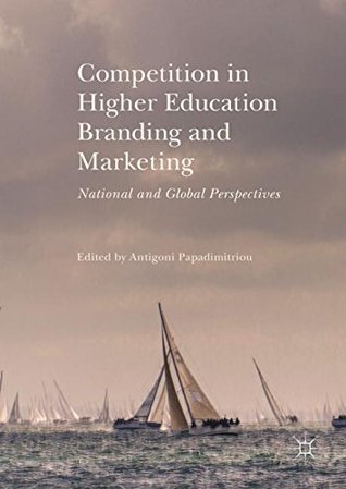 Read online Competition in Higher Education Branding and Marketing: National and Global Perspectives - Antigoni Papadimitriou file in PDF