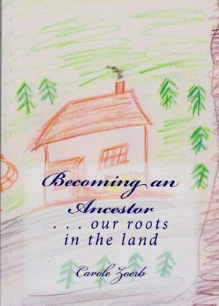 Download Becoming an Ancestors . . . our roots in the land - Carole Zoerb file in PDF