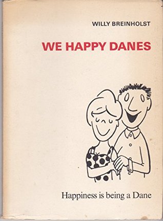 Read We happy Danes: Happiness is being a citizen of a well-run, democratic society like the modern welfare state of Denmark, the world's oldest kingdom,  The little mermaid's and Hamlet's native land - Willy Breinholst file in PDF