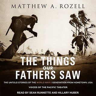 Read The Things Our Fathers Saw: The Untold Stories of the World War II Generation from Hometown, USA-Voices of the Pacific Theater - Matthew A. Rozell file in PDF