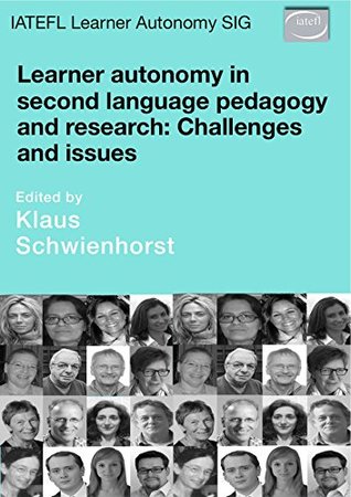 Read online Learner Autonomy in Second Language Pedagogy and Research: Challenges and Issues (Autonomy in Language learning Book 7) - Klaus Schwienhorst | PDF