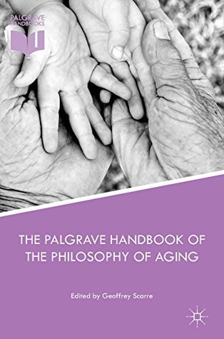 Read The Palgrave Handbook of the Philosophy of Aging - Geoffrey Scarre | PDF