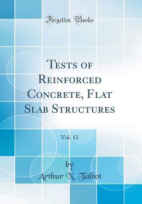 Read online Tests of Reinforced Concrete Flat Slab Structures (Classic Reprint) - Arthur Newell Talbot file in PDF