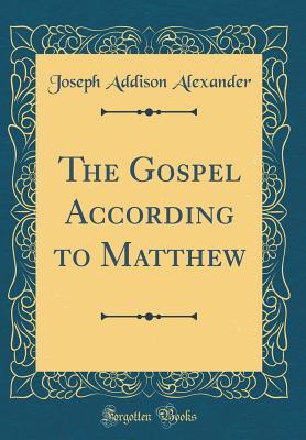 Read online The Gospel According to Matthew (Classic Reprint) - Joseph A. Alexander file in PDF
