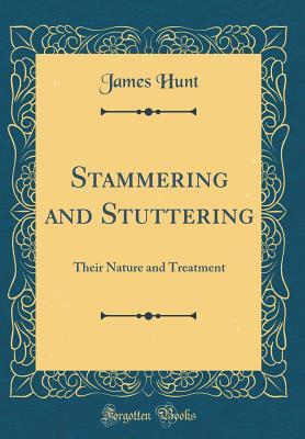 Download Stammering and Stuttering: Their Nature and Treatment (Classic Reprint) - James Hunt file in PDF