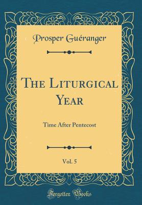 Download The Liturgical Year, Vol. 5: Time After Pentecost - Prosper Guéranger file in ePub