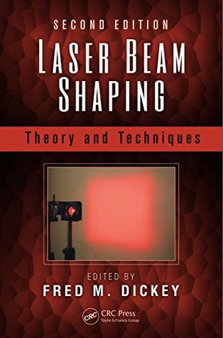 Download Laser Beam Shaping: Theory and Techniques, Second Edition - Fred M. Dickey file in ePub