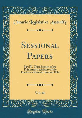 Download Sessional Papers, Vol. 46: Part IV. Third Session of the Thirteenth Legislature of the Province of Ontario, Session 1914 (Classic Reprint) - Ontario Legislative Assembly file in PDF