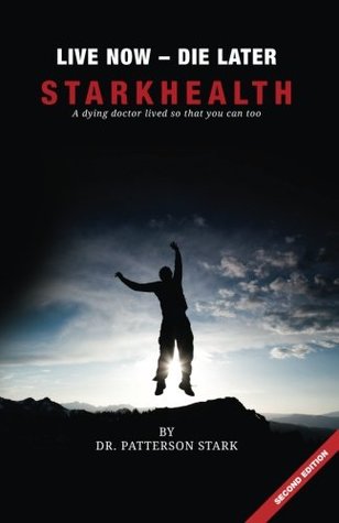 Download Live Now Die Later: A Dying Doctor Lived So That You Can Too - Patterson Stark file in PDF