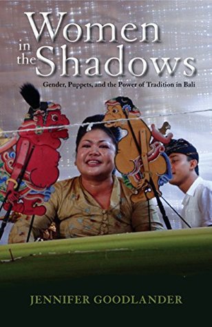 Download Women in the Shadows: Gender, Puppets, and the Power of Tradition in Bali (Ohio RIS Southeast Asia Series) - Jennifer Goodlander file in ePub