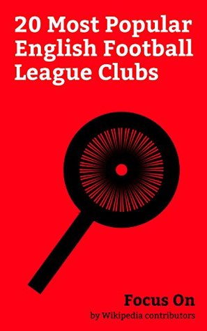Download Focus On: 20 Most Popular English Football League Clubs: Brighton & Hove Albion F.C., Southampton F.C., Crystal Palace F.C., Fulham F.C., Wolverhampton  Bolton Wanderers F.C., Barnsley F.C., etc. - Wikipedia contributors | ePub