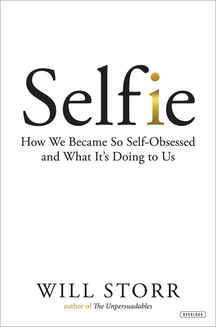 Read online Selfie: How We Became So Self-Obsessed and What It's Doing to Us - Will Storr file in PDF