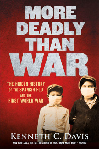 Download More Deadly Than War: The Hidden History of the Spanish Flu and the First World War - Kenneth C. Davis file in PDF