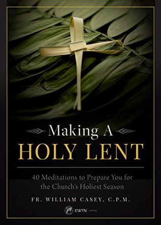 Download Making a Holy Lent: 40 Meditations to Prepare You for the Church's Holiest Season - Bill Casey file in ePub