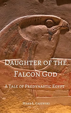 Download Daughter of the Falcon God: A Tale of Predynastic Egypt - Mark L. Gajewski file in PDF