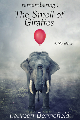 Read The Smell of Giraffes: A Novelette about Living, Loving, and Saying Goodbye - Laureen Bennefield | PDF